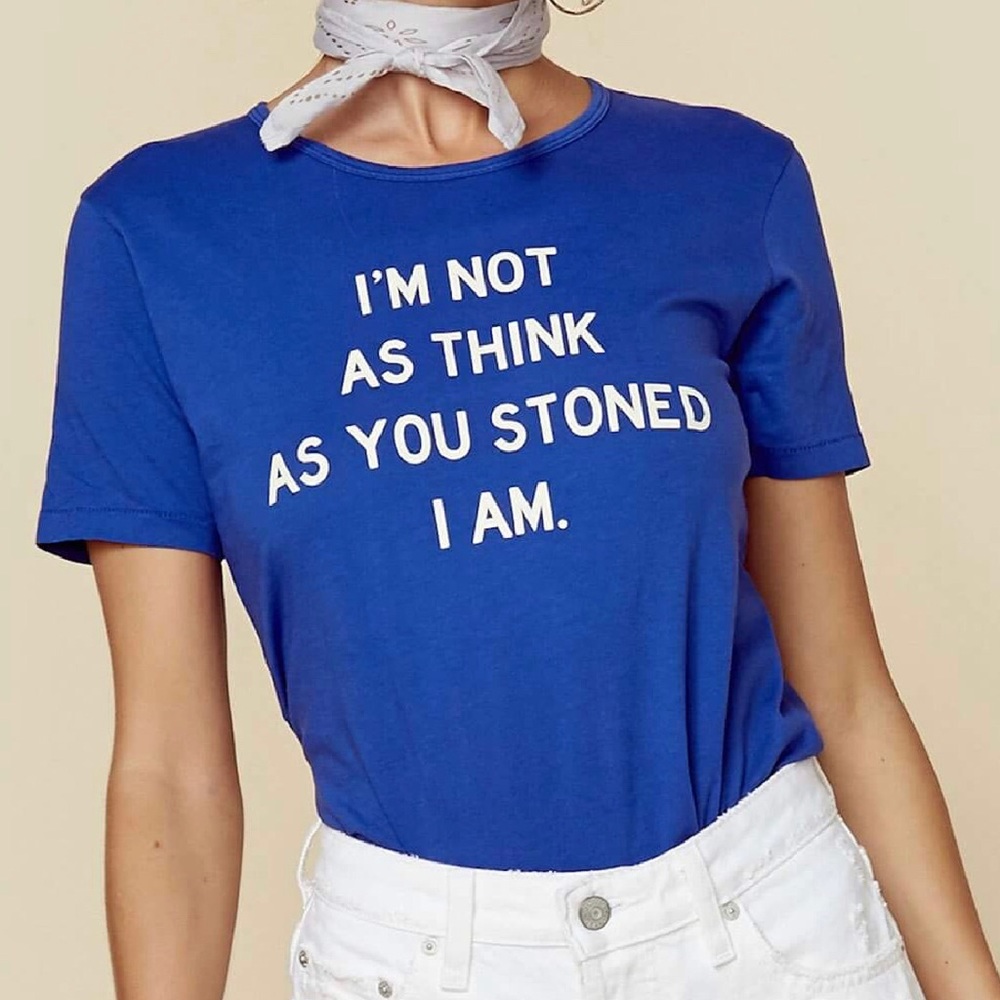 IM NOT AS THINK AS YOU STONED I AM T-SHIRT